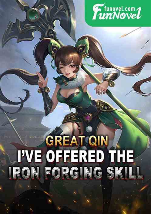 Great Qin: Ive offered the Iron Forging skill.