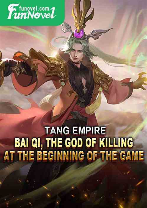 Tang Empire: Bai Qi, the God of Killing at the beginning of the game.