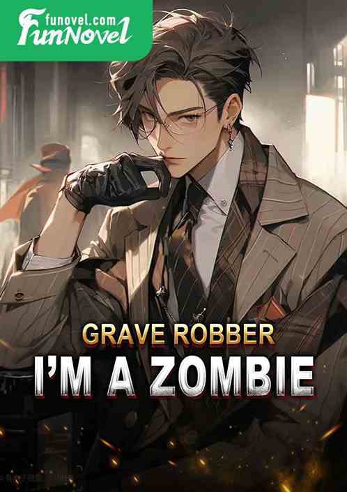 Grave Robber: Im a Zombie