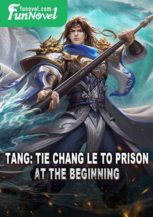 Tang: Tie Chang Le to Prison at the Beginning