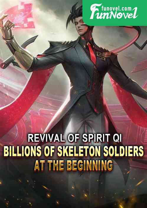 Revival of Spirit Qi: Billions of Skeleton Soldiers at the Beginning