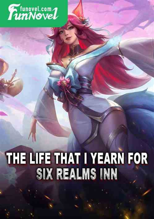 The Life That I Yearn For: Six Realms Inn