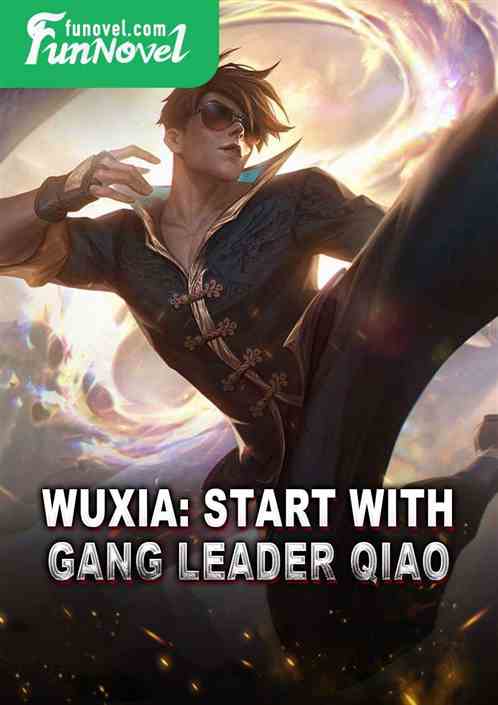 Wuxia: Start with Gang Leader Qiao