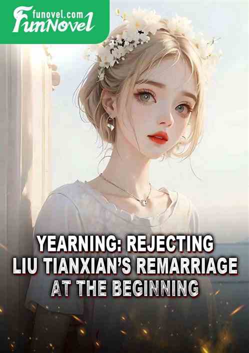 Yearning: Rejecting Liu Tianxians remarriage at the beginning