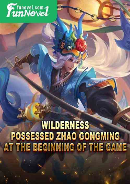 Wilderness: Possessed Zhao Gongming at the beginning of the game