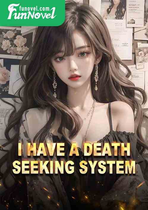 I have a death seeking system