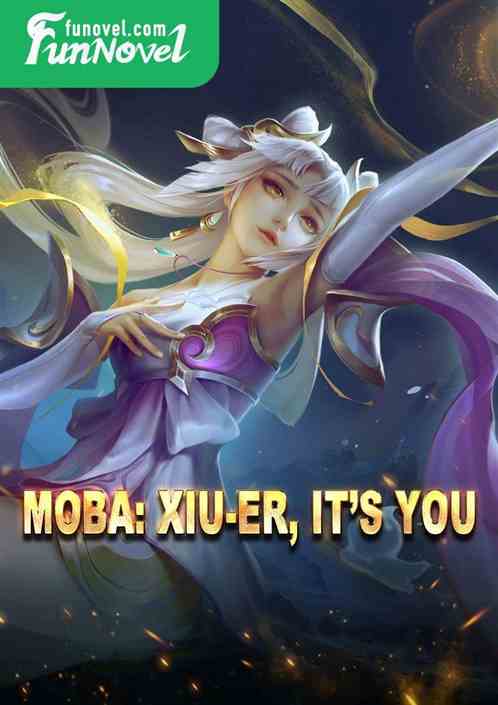 Moba: Xiu-Er, its you.