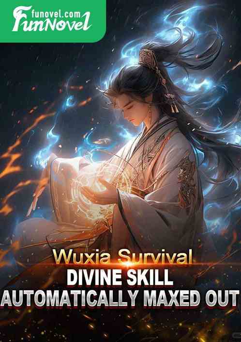 Wuxia Survival: Divine Skill automatically maxed out