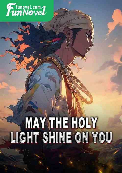 May the Holy Light shine on you