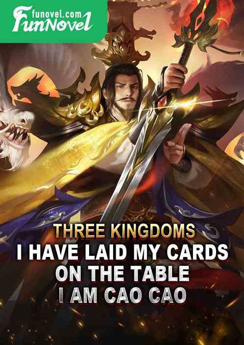 Three Kingdoms: I have laid my cards on the table, I am Cao Cao