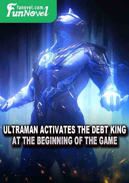 Ultraman activates the debt king at the beginning of the game