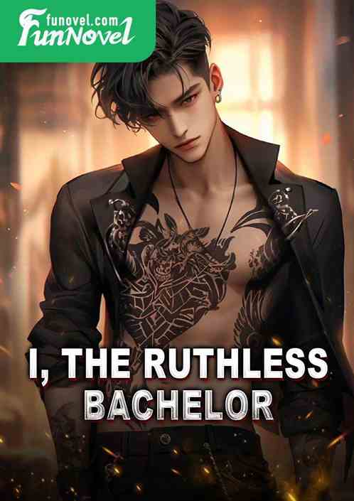 I, the ruthless bachelor