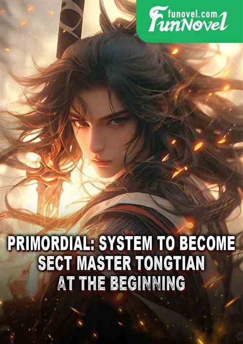 Primordial: System to Become Sect Master Tongtian at the Beginning