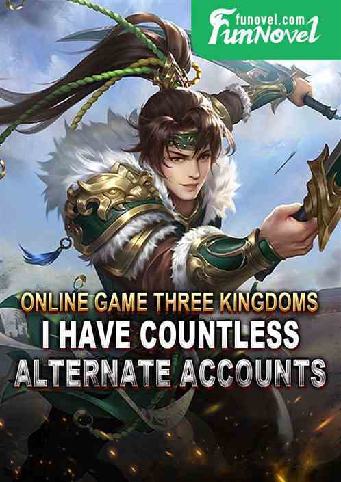 Online game Three Kingdoms: I have countless alternate accounts