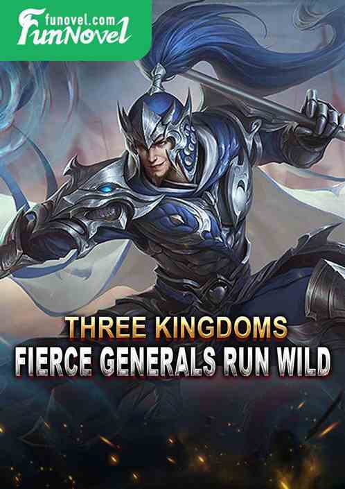 Three Kingdoms: Fierce Generals Run Wild