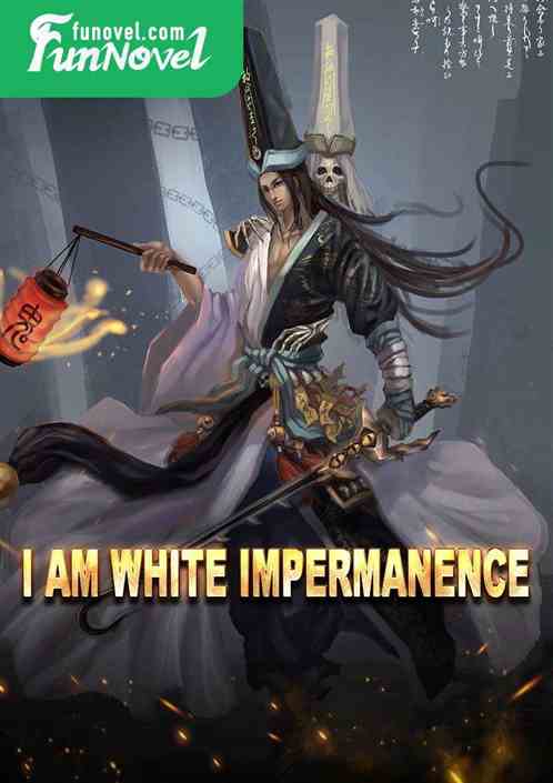 I am White Impermanence