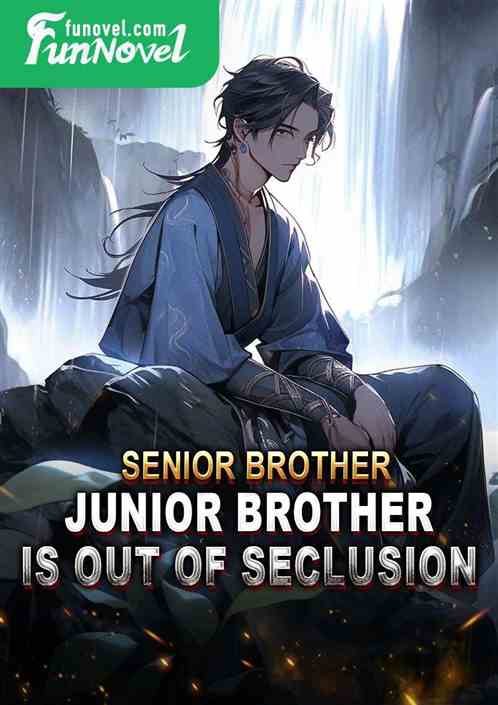 Senior Brother, Junior Brother is out of seclusion.