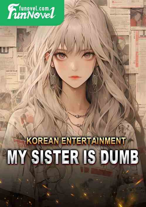 Korean Entertainment: My sister is dumb