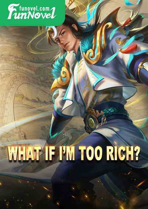 What if Im too rich?