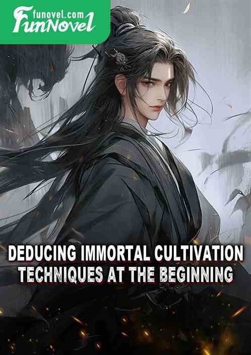 Deducing Immortal Cultivation Techniques at the Beginning