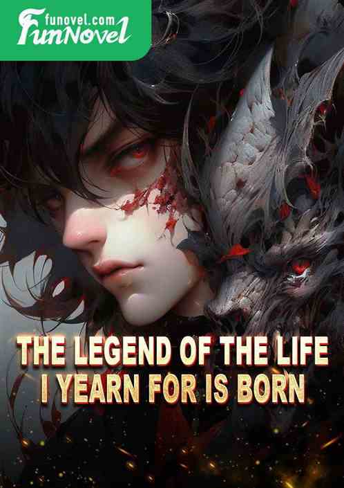 The legend of the life I yearn for is born