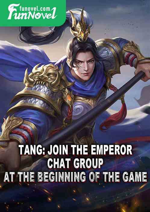 Tang: Join the Emperor Chat Group at the beginning of the game