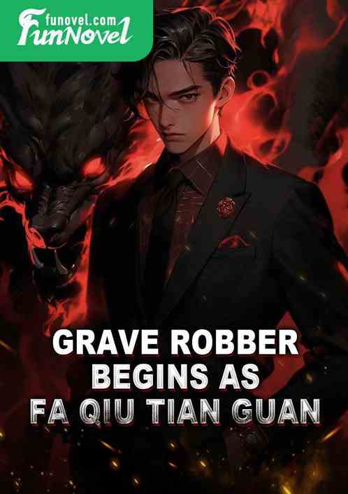 Grave Robber: Begins as Fa Qiu Tian Guan