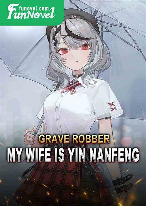 Grave Robber: My Wife Is Yin Nanfeng