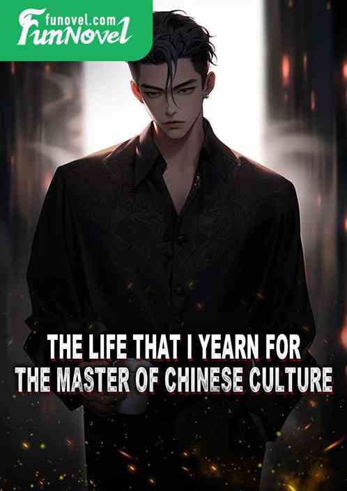 The Life That I Yearn For: The Master of Chinese Culture