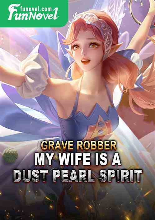 Grave Robber: My Wife Is a Dust Pearl Spirit