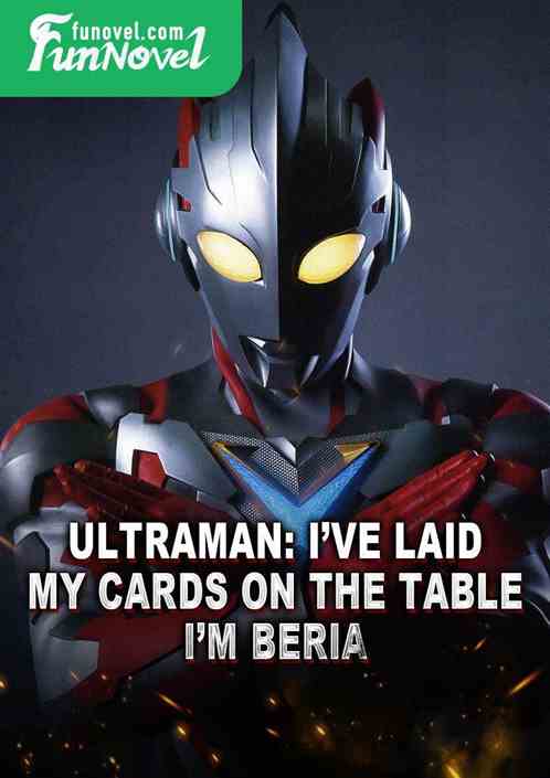 Ultraman: Ive laid my cards on the table, Im Beria