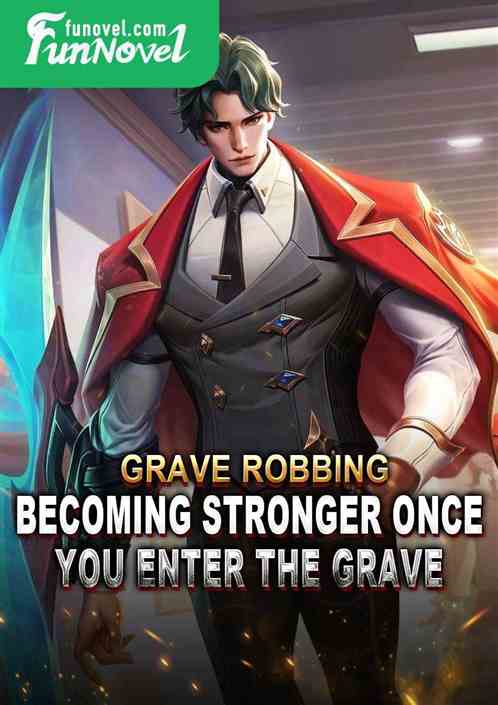 Grave Robbing: Becoming Stronger Once You Enter the Grave