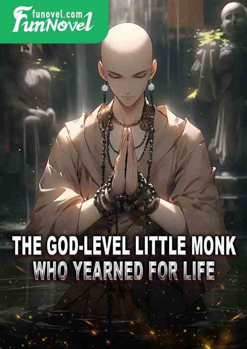 The God-level little monk who yearned for life