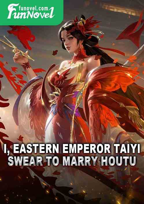 I, Eastern Emperor Taiyi, swear to marry Houtu!