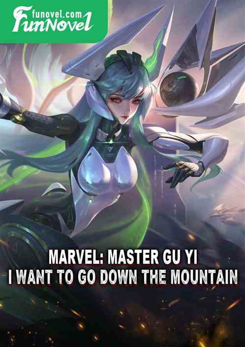 Marvel: Master Gu Yi, I want to go down the mountain