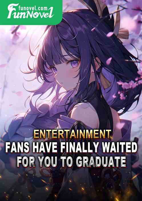 Entertainment: Fans have finally waited for you to graduate.