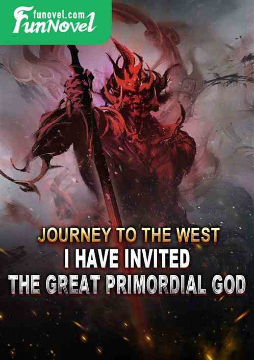 Journey to the West: I have invited the Great Primordial God.