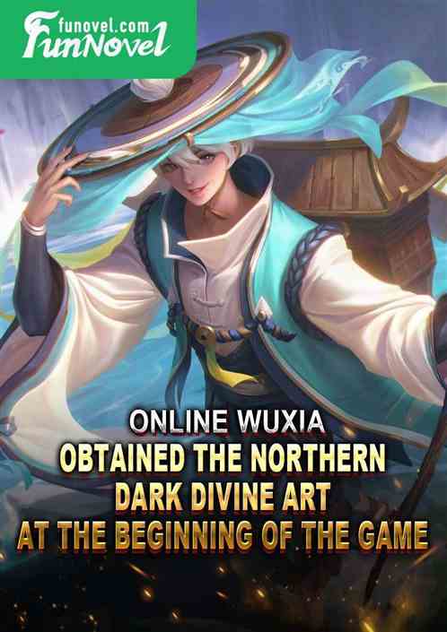 Online Wuxia: Obtained the Northern Dark Divine Art at the beginning of the game