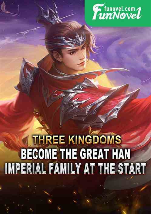 Three Kingdoms: Become the Great Han Imperial Family at the start!