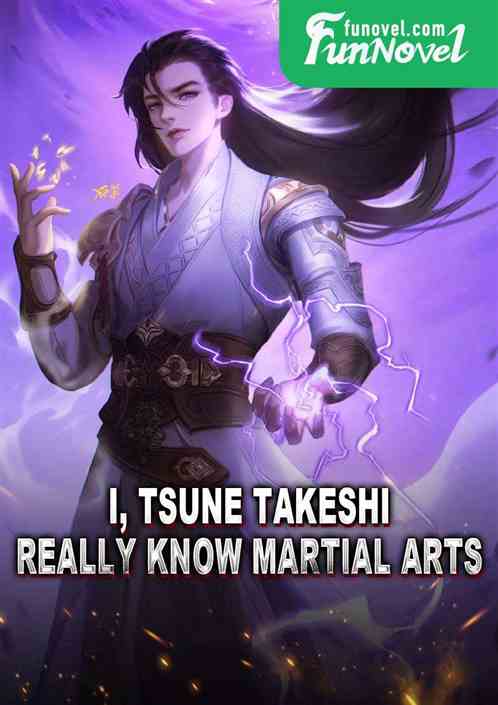 I, Tsune Takeshi, really know martial arts!