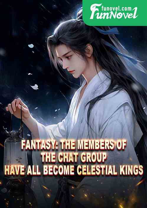 Fantasy: The members of the chat group have all become Celestial Kings.