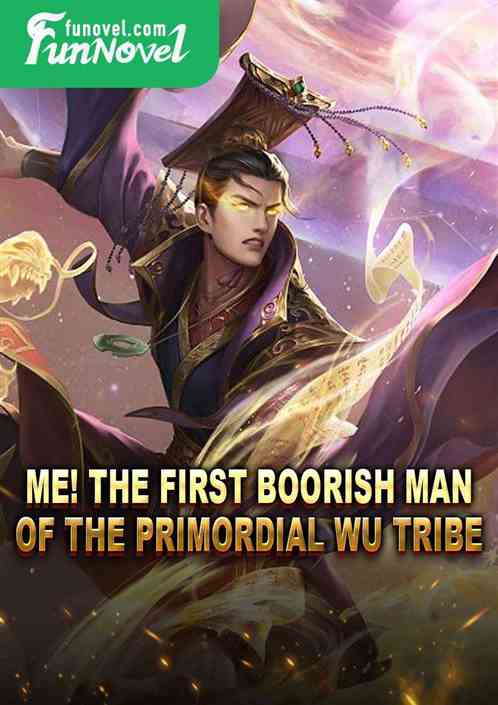 Me! The First Boorish Man of the Primordial Wu Tribe