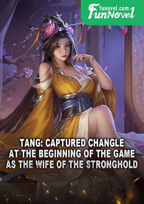 Tang: Captured Changle at the beginning of the game as the wife of the stronghold