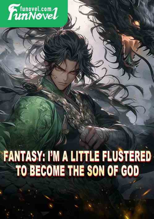 Fantasy: Im a little flustered to become the Son of God