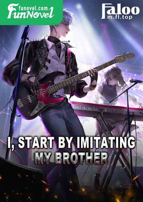 I, start by imitating my brother