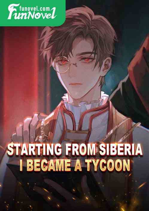 Starting from Siberia, I became a tycoon