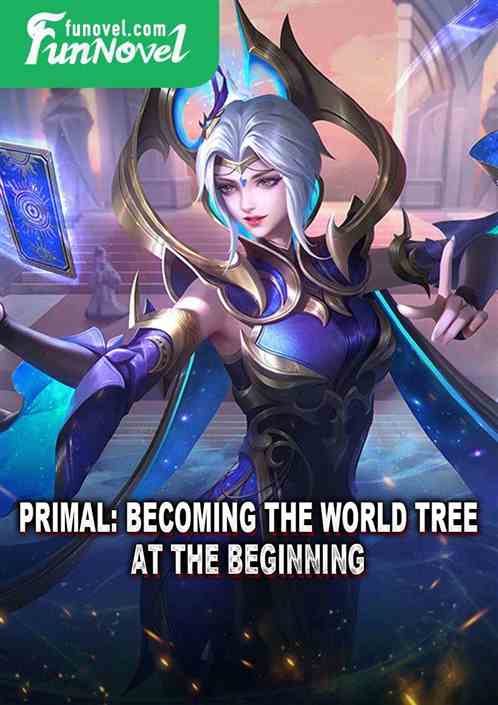 Primal: Becoming the World Tree at the beginning