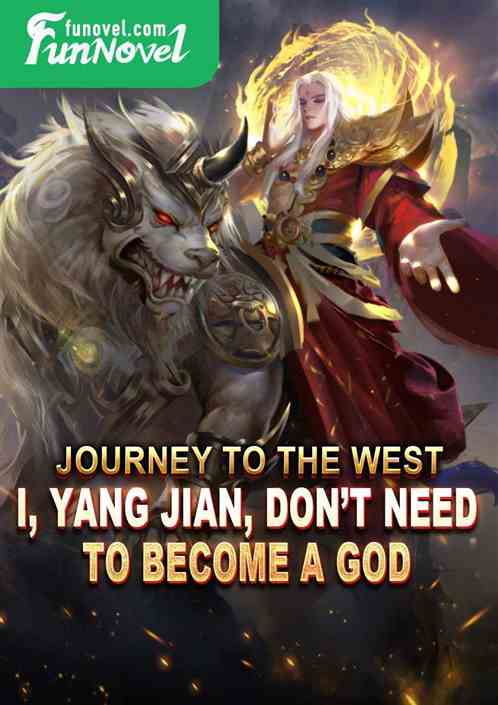 Journey to the West: I, Yang Jian, dont need to become a god