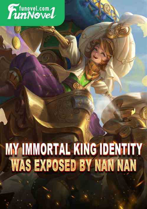 My Immortal King identity was exposed by Nan Nan