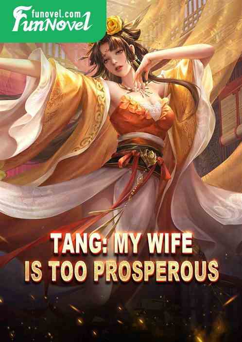 Tang: My wife is too prosperous